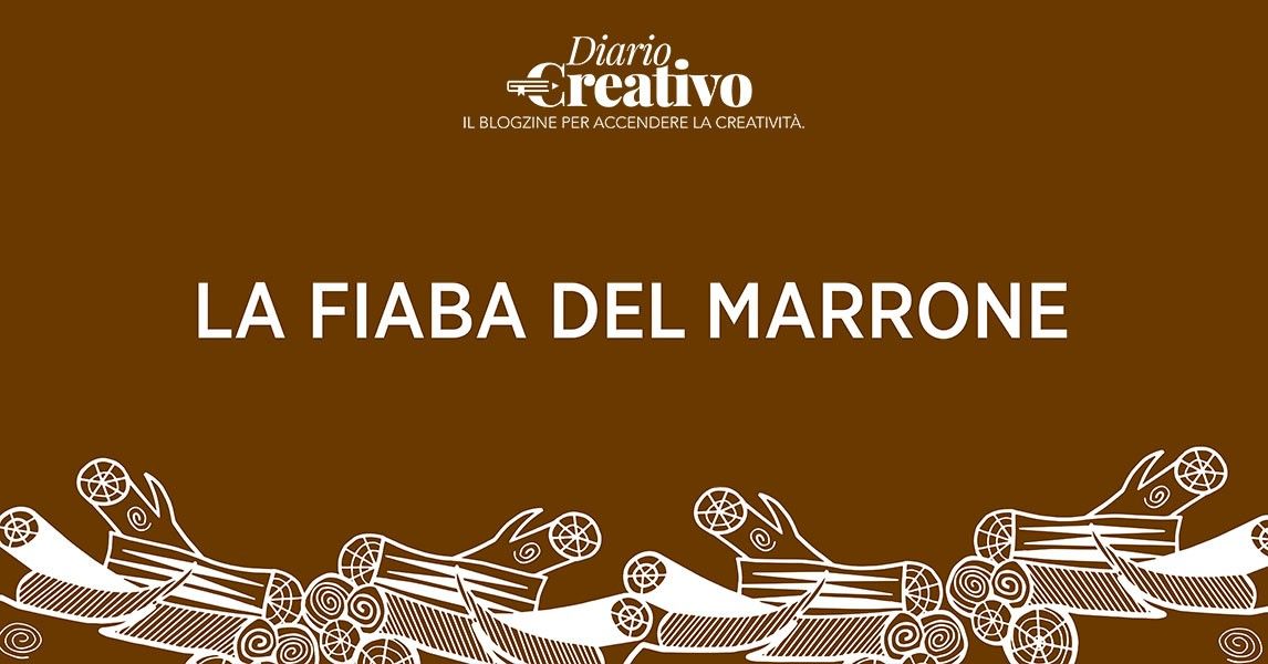 LA FIABA DEL MARRONE
